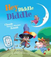 Hey Diddle Diddle: Classic Nursery Rhymes Retold 163322161X Book Cover