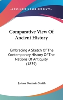 Comparative View Of Ancient History: Embracing A Sketch Of The Contemporary History Of The Nations Of Antiquity 1166437434 Book Cover