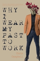 Why I Wear My Past to Work 1961206188 Book Cover