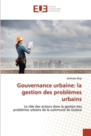 Gouvernance urbaine: la gestion des problèmes urbains: Le rôle des acteurs dans la gestion des problèmes urbains de la commune de Guéoul 6203429910 Book Cover
