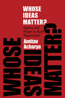 Whose Ideas Matter?: Agency and Power in Asian Regionalism (Cornell Studies in Political Economy) 0801447518 Book Cover