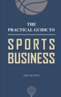 The Practical Guide to Sports Business B0DXZ82TGD Book Cover