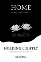 Holding Lightly: Home: Connected Yet Free — Reflections on Inaikkural B0GH7Y7P44 Book Cover