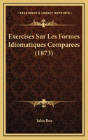 Exercises Sur Les Formes Idiomatiques Comparees (1873) 1160091714 Book Cover