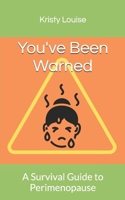 You've Been Warned: A Survival Guide to Perimenopause B0DP5N4FG8 Book Cover