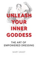 Unleash Your Inner Goddess: The Art of Empowered Dressing B0CTP1331G Book Cover