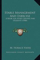 Stable Management and Exercise: A Book for Horse-Owners and Students / By M. Horace Hayes 1146629958 Book Cover