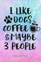 I LIKE DOGS COFFEE & MAYBE 3 PEOPLE: Funny pocket notebook journal for women who love dogs, coffee & sarcasm. 6x9, 100 pages (Dog & Coffee Lovers) 1090104502 Book Cover