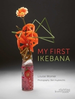 My First Ikebana: Ikebana for the Young and Young at Heart 9058567168 Book Cover