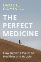 The Perfect Medicine: A Doctor's Notes on Running 1459748204 Book Cover