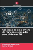 Conceção de uma antena de remendo retangular para sistemas 5G 6207311361 Book Cover