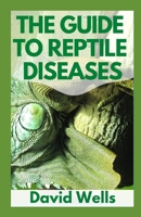 THE GUIDE TO REPTILE DISEASES B09HG6H6FR Book Cover