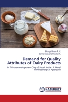 Demand for Quality Attributes of Dairy Products: In Thiruvananthapuram City of South India - A Novel Methodological Approach 6202668482 Book Cover