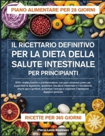 IL RICETTARIO DEFINITIVO PER LA DIETA DELLA SALUTE INTESTINALE PER PRINCIPIANTI: 500+ ricette curative e antinfiammatorie, con piani alimentari ... microbioma, ridurre gas e (Italian Edition) B0GYPJH5LW Book Cover