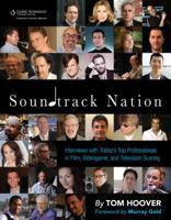 Soundtrack Nation: Interviews with Today's Top Professionals in Film, Videogame, and Television Scoring 1435457617 Book Cover