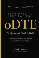 0DTE: Zero Days to Expiration: Extracting the Volatility Risk Premium Through Same-Day Options (Volatility Risk Premium Strategies) B0GKVGR5TG Book Cover