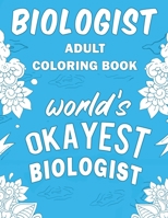 Biologist Adult Coloring Book: A Snarky, Humorous & Relatable Adult Coloring Book For Biologists 1713207230 Book Cover