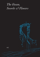 The Ocean, Swords & Flowers 1398445355 Book Cover