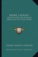 More Laughs: Short Stories and Amusing Anecdotes for a Dull Hour 1162782900 Book Cover