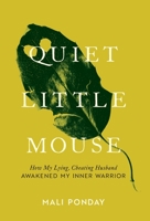 Quiet Little Mouse: How My Lying, Cheating Husband Awakened My Inner Warrior 1544519257 Book Cover