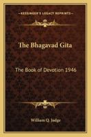 The Bhagavad Gita: The Book of Devotion 1946 1162739401 Book Cover