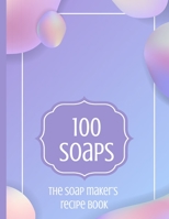 100 Soaps The Soap Maker's Recipe Book: Soapmaker's journal to record 100 handmade soap recipes. Record soap making ingredients, method and notes for ... maker whether cold process or melt & pour. 1689712686 Book Cover
