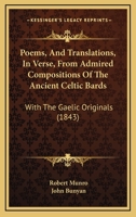 Poems, And Translations, In Verse, From Admired Compositions Of The Ancient Celtic Bards: With The Gaelic Originals 1166190684 Book Cover