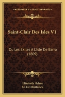 Saint-Clair Des Isles V1: Ou Les Exiles A L'Isle De Barra (1809) 1160250421 Book Cover
