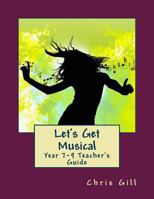 Let's Get Musical Year 7-9 Teacher's Guide: Volume 4 1976114721 Book Cover