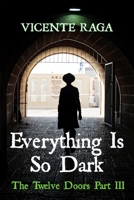Everything Is So Dark: The Twelve Doors Part III 1915336120 Book Cover