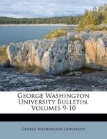 George Washington University Bulletin, Volumes 9-10 1344649424 Book Cover
