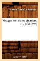 Voyages Loin de Ma Chambre. T. 2 (A0/00d.1898) 2012778658 Book Cover
