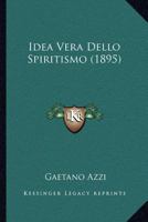 Idea Vera Dello Spiritismo (1895) 1272486540 Book Cover