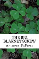 The Big Blarney Screw: (or a Funny Thing Happened on the Way to City Hall) 1523762632 Book Cover