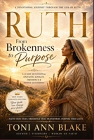 Ruth: From Brokenness to Purpose: A 21-Day Devotional on Faith, Loyalty, Obedience and Divine Alignment B0GYZ9FXYV Book Cover