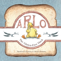 Arlo - The Gluten-Free Duck: A Heartwarming Story About Food Sensitivities and Finding Alternatives B0F42TBQ29 Book Cover
