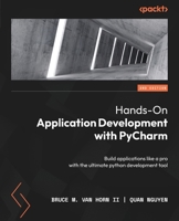 Hands-On Application Development with PyCharm: Build applications like a pro with the ultimate python development tool 1837632359 Book Cover