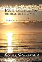Pure Inspiration The Healing From Within: The Journey to Christlike Consciousness 0578233789 Book Cover