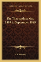 The Theosophist May 1889 to September 1889 1162751592 Book Cover