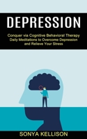 Depression: Daily Meditations to Overcome Depression and Relieve Your Stress 1990373550 Book Cover