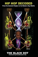 Hip Hop Decoded: From Its Ancient Origins to Its Modern Day Matrix 0977235777 Book Cover