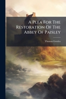 A Plea for the Restoration of the Abbey of Paisley B0FKBZ49RK Book Cover