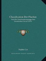 Classification Der Flachen: Nach Der Transformationsgruppe Ihrer Geodatischen Curven (1879) 1167378652 Book Cover