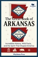 THE GREAT BOOK OF ARKANSAS: Incredible History, Wild Facts, and the Spirit That Shaped America B0GGHVFHFF Book Cover