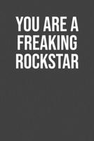 You are Freaking rockstar: Lined Notebook / Journal Gift, 100 Pages, 6x9, Soft Cover, Matte Finish 1673217281 Book Cover