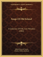 Songs Of Old Ireland: A Collection Of Fifty Irish Melodies 1166161420 Book Cover