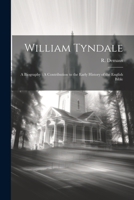 William Tyndale: A Biography: A Contribution to the Early History of the English Bible 102222977X Book Cover