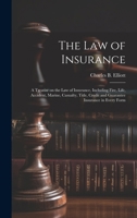 The law of Insurance: A Treatise on the law of Insurance, Including Fire, Life, Accident, Marine, Casualty, Title, Credit and Guarantee Insurance in Every Form 1019882808 Book Cover