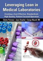 Leveraging Lean in Medical Laboratories: Creating a Cost Effective, Standardized, High Quality, Patient-Focused Operation 1482234475 Book Cover