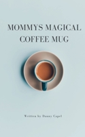 Mommy's Magical Coffee Mug B0H77JRLN4 Book Cover